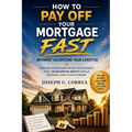 How to Pay Off Your Mortgage Fast Without Sacrificing Your Lifestyle: Proven Mortgage Payoff Strategies That Accelerate Equity While Keeping Cash Flow