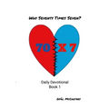 Why Seventy Times Seven: Daily Devotional Book 1