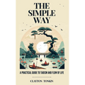 The Simple Way: A Practical Guide to Taoism and the Flow of Life