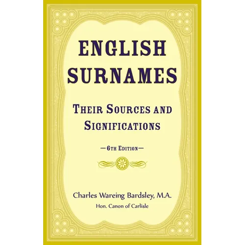 English Surnames, their Sources and Significations: 6th edition