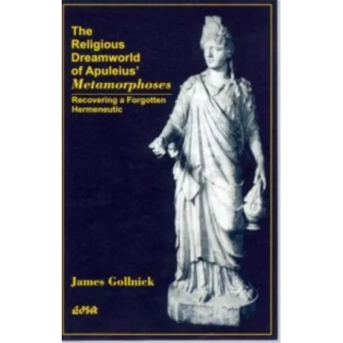 The Religious Dreamworld of Apuleius' Metamorphoses: Recovering a Forgotten Hermeneutic