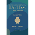 Remembering Your Baptism: A 40-Day Devotional