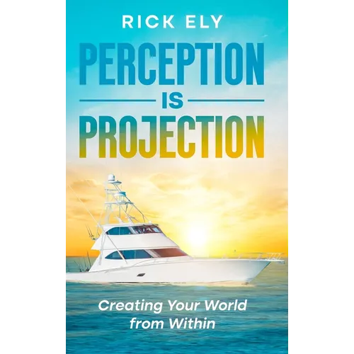 Perception is Projection: Creating Your World from Within