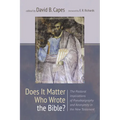 Does It Matter Who Wrote the Bible?: The Pastoral Implications of Pseudepigraphy and Anonymity in the New Testament