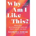 Why Am I Like This?: Break Your Relationship Patterns and Create the Life You Want