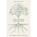 This Sacred Unraveling: A Holy Undoing That Makes You Whole
