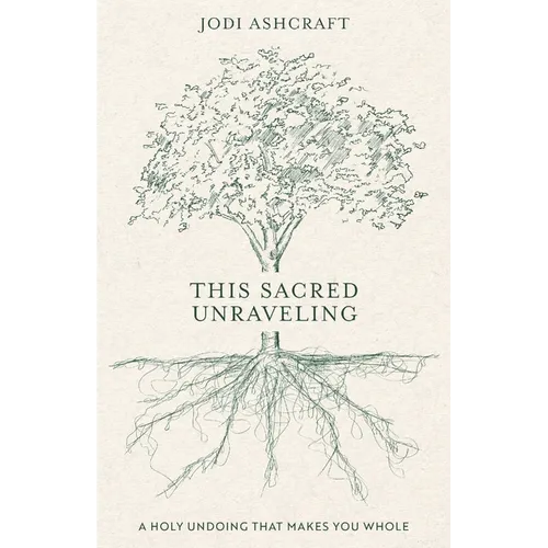 This Sacred Unraveling: A Holy Undoing That Makes You Whole
