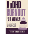 AuDHD Burnout for Women: Why You Keep Crashing, What Recovery Requires, and How to Build a Life Your Brain Can Sustain