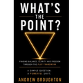 What's the Point?: Finding Balance, Clarity and Freedom Through the PLOT Framework