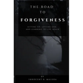 The Road to Forgiveness: Letting Go, Letting God, and Learning to Live Again