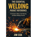 The Essential Welding Pocket Reference: A Field Guide to Metals, Filler Materials, and Modern Welding Processes