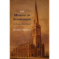 The Ministry of Intercession: A Plea for More Prayer