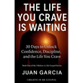 The Life You Crave Is Waiting: 30 Days to Unlock Confidence, Discipline, and the Life You Crave