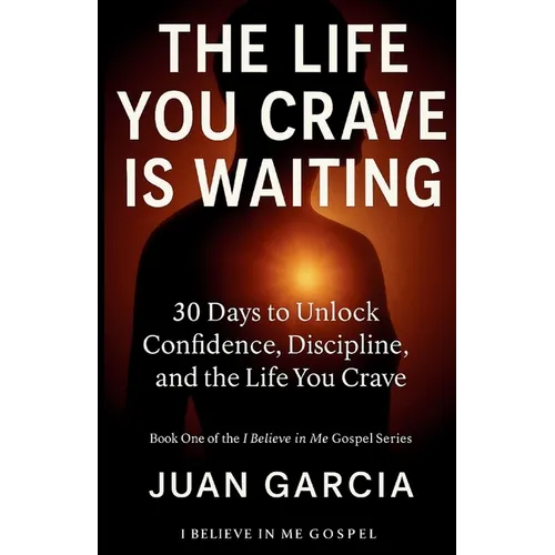 The Life You Crave Is Waiting: 30 Days to Unlock Confidence, Discipline, and the Life You Crave