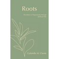 Roots: Revelation of Opportunity Through Spiritual Gifts
