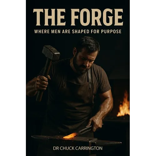 The Forge: Where Men Are Shaped for Purpose