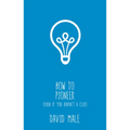 How to Pioneer: (Even If You Haven't a Clue)
