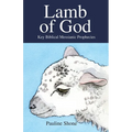 LAMB OF GOD Key Biblical Messianic Prophecies