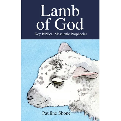 LAMB OF GOD Key Biblical Messianic Prophecies