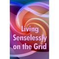 Living Senselessly on the Grid: Discover the answers to all of your questions about living off the grid.