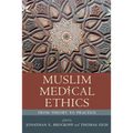 Muslim Medical Ethics: From Theory to Practice