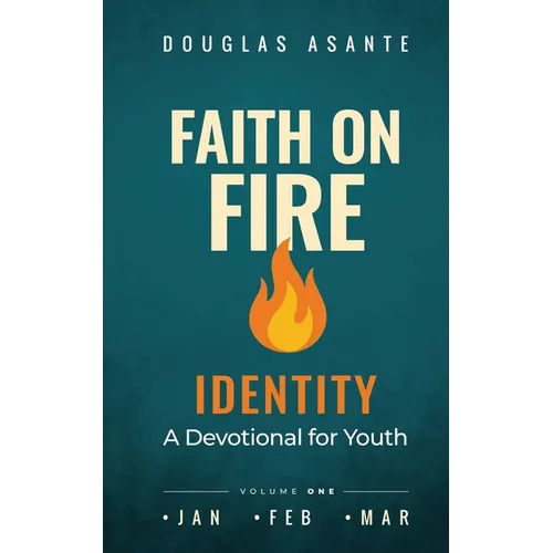 Faith On Fire - Identity: A Devotional for Youth (Jan - Mar)
