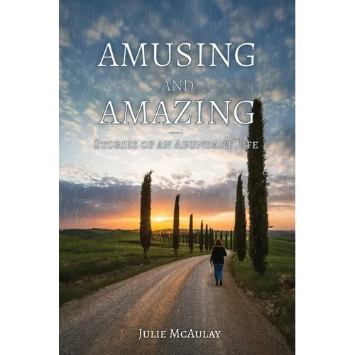 Amusing and Amazing: Stories of an Abundant Life