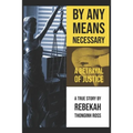 By Any Means Necessary: A Betrayal of Justice