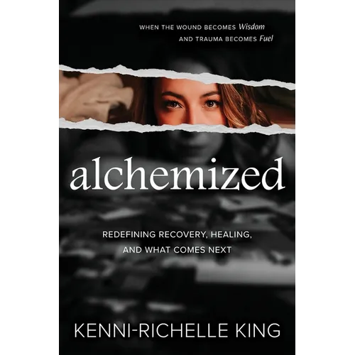 Alchemized: When the Wound Becomes Wisdom and Trauma Becomes Fuel