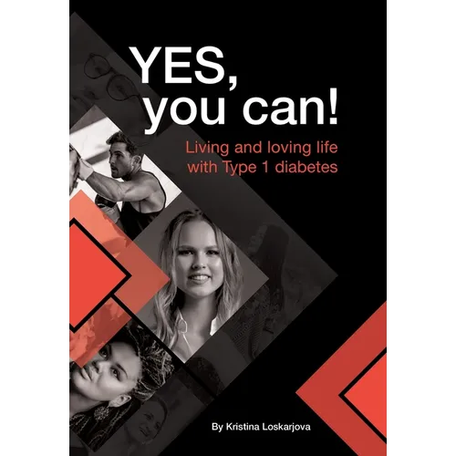 Yes, you can!: Living and loving life with Type 1 diabetes
