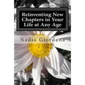 Reinventing New Chapters in Your Life at Any Age: 7 Steps to Making It Happen