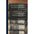The Genealogy of the Descendants of Henry Kingsbury, of Ipswich and Haverhill, Mass