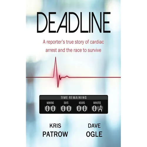 DEADLINE A reporter's true story of cardiac arrest and the race to survive