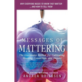 Messages of Mattering: The Gracenotes Method for Cultivating Meaning, Connection, and Impact