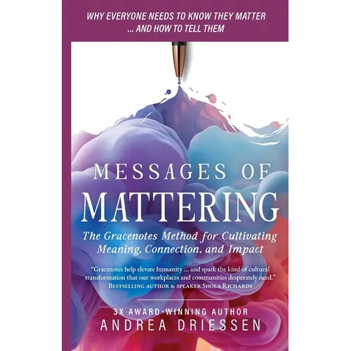 Messages of Mattering: The Gracenotes Method for Cultivating Meaning, Connection, and Impact