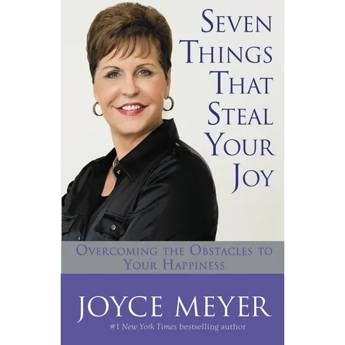 Seven Things That Steal Your Joy: Overcoming the Obstacles to Your Happiness