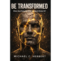 Be Transformed: When God Rebuilds What the World Wrote Off